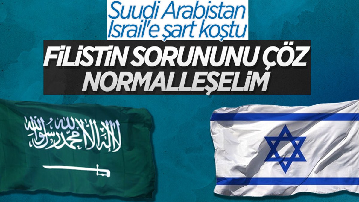 Suudi Arabistan: İsrail normalleşme istiyorsa Filistin sorununu çözmeli