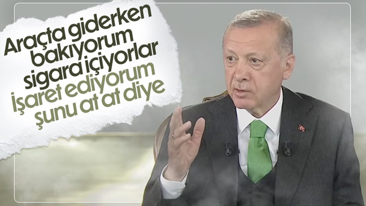 Cumhurbaşkanı Erdoğan araçta sigara içenlere tepkisini anlattı