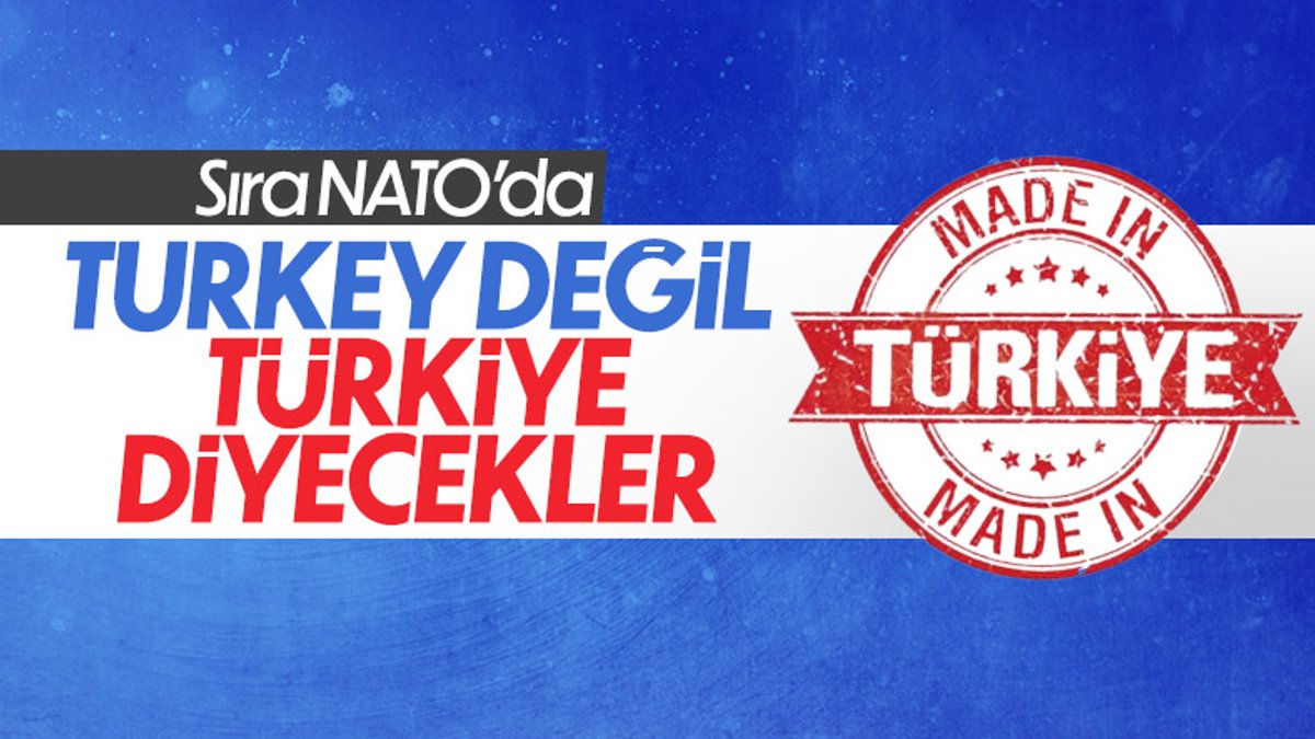 NATO'da da 'Turkey' yerine 'Türkiye' adının kullanılması için bildirim yapıldı