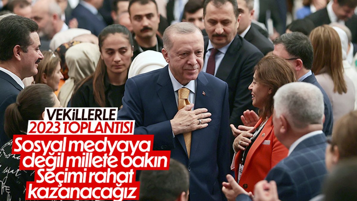 Cumhurbaşkanı Erdoğan'dan milletvekillerine: Rahat olun seçimi kazanacağız