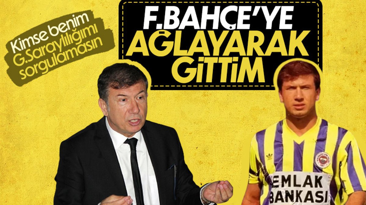 Tanju Çolak: Fenerbahçe'ye ağlayarak gittim