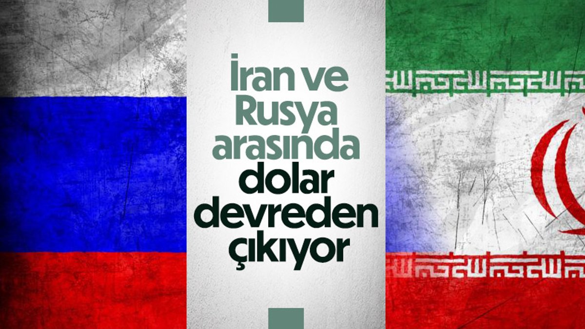 İran ve Rusya arasındaki işlemlerde dolar kullanılmayacak