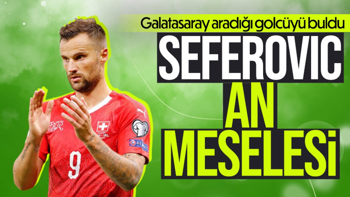 Haris Seferovic'in Galatasaray'a transferi an meselesi