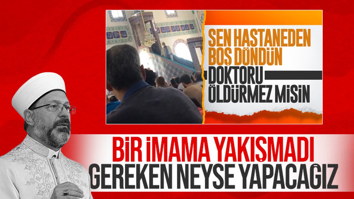 Diyanet İşleri Başkanı Ali Erbaş, doktorları hedef gösteren imamla ilgili konuştu