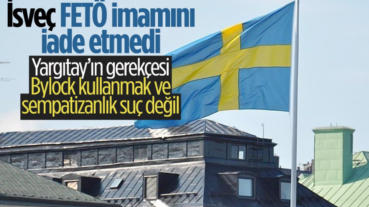 İsveç basını: Yargıtay FETÖ elebaşlarından birinin Türkiye'ye iadesini durdurdu