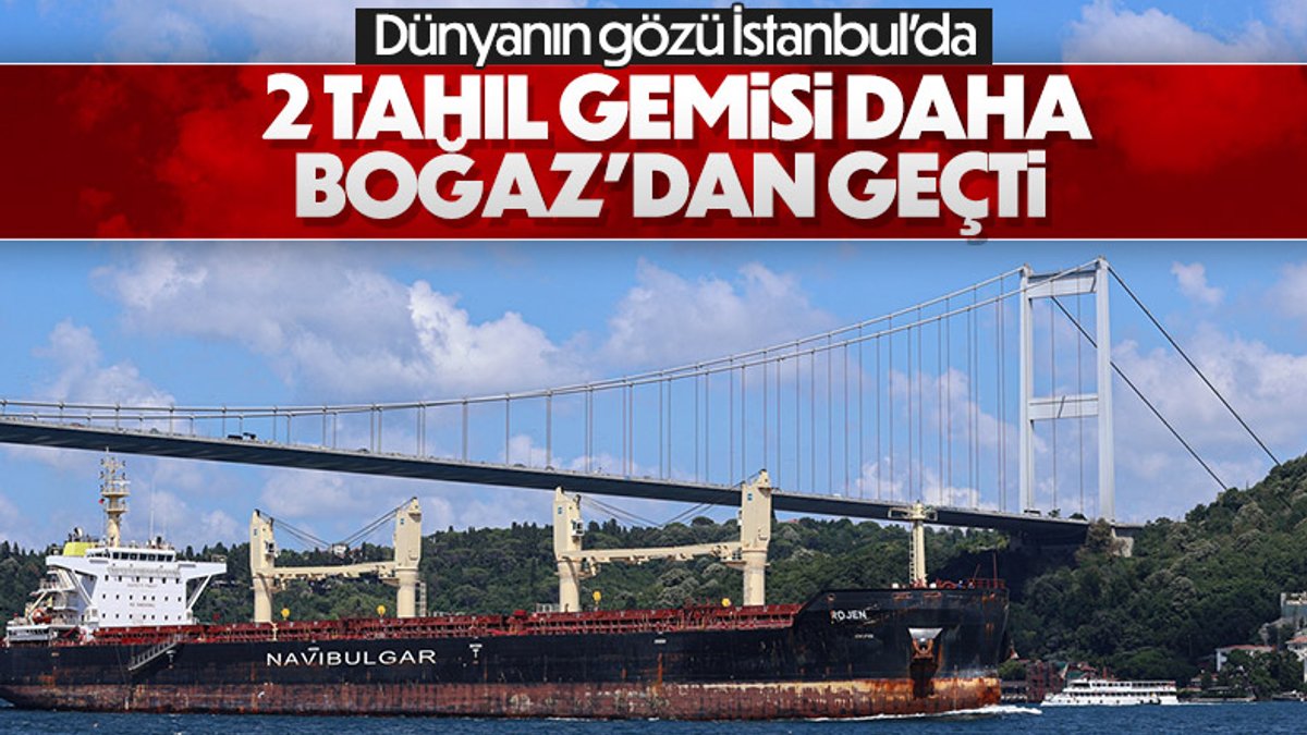 Ukrayna'dan gelen tahıl yüklü 2 gemi, İstanbul Boğazı'ndan geçti