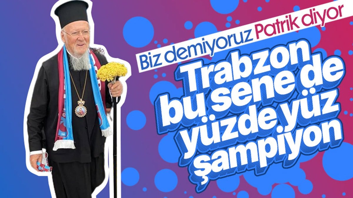 Fener Rum Patriği Bartholomeos: Şampiyon Trabzonspor olacak
