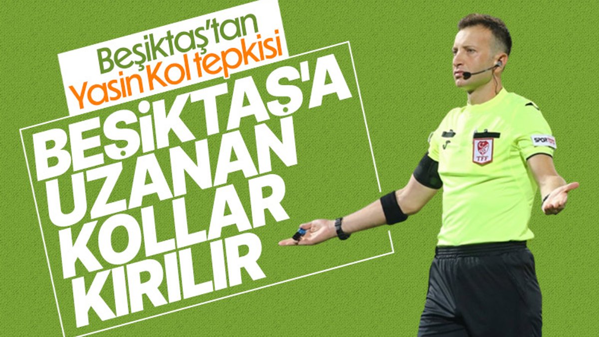 Beşiktaş'tan hakem Yasin Kol'a tepki