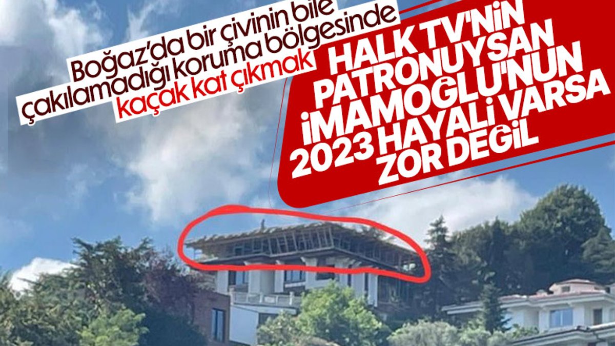 Halk TV'nin patronu Cafer Mahiroğlu'nun Boğaz'daki kaçak yapısı