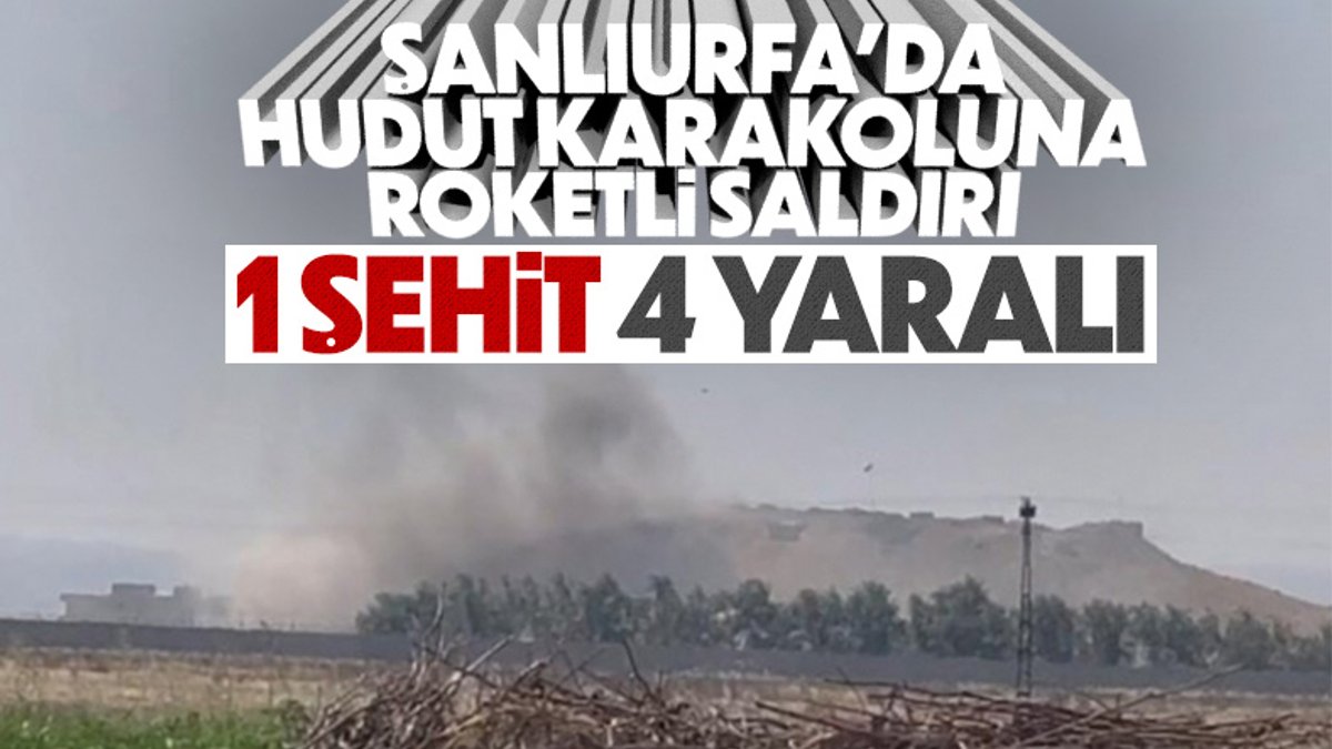 Şanlıurfa'daki hudut karakoluna roketli saldırı:1 asker şehit