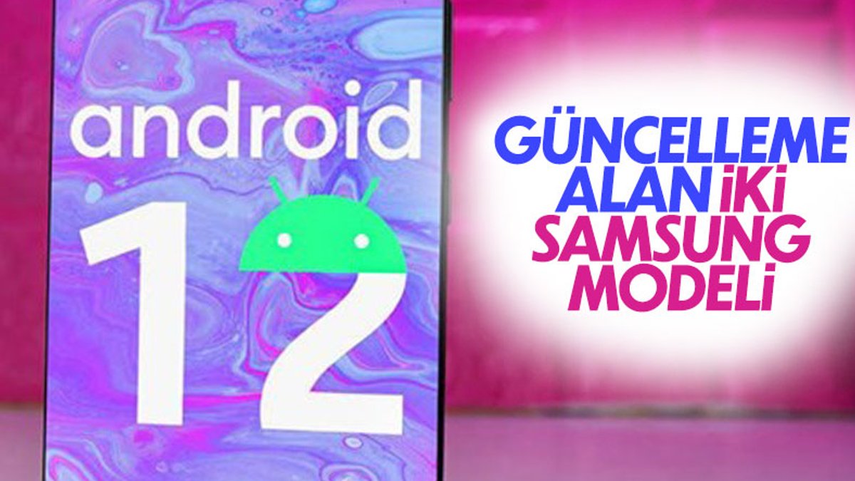 İki Samsung modeli daha Android 12 güncellemesi aldı