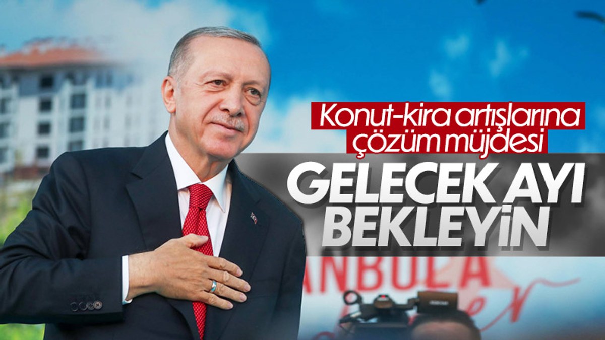 Cumhurbaşkanı Erdoğan'dan konut ve kira fiyatlarıyla ilgili müjde
