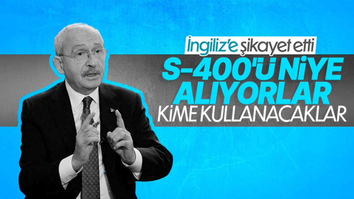 Kemal Kılıçdaroğlu S-400 alımını sorguladı
