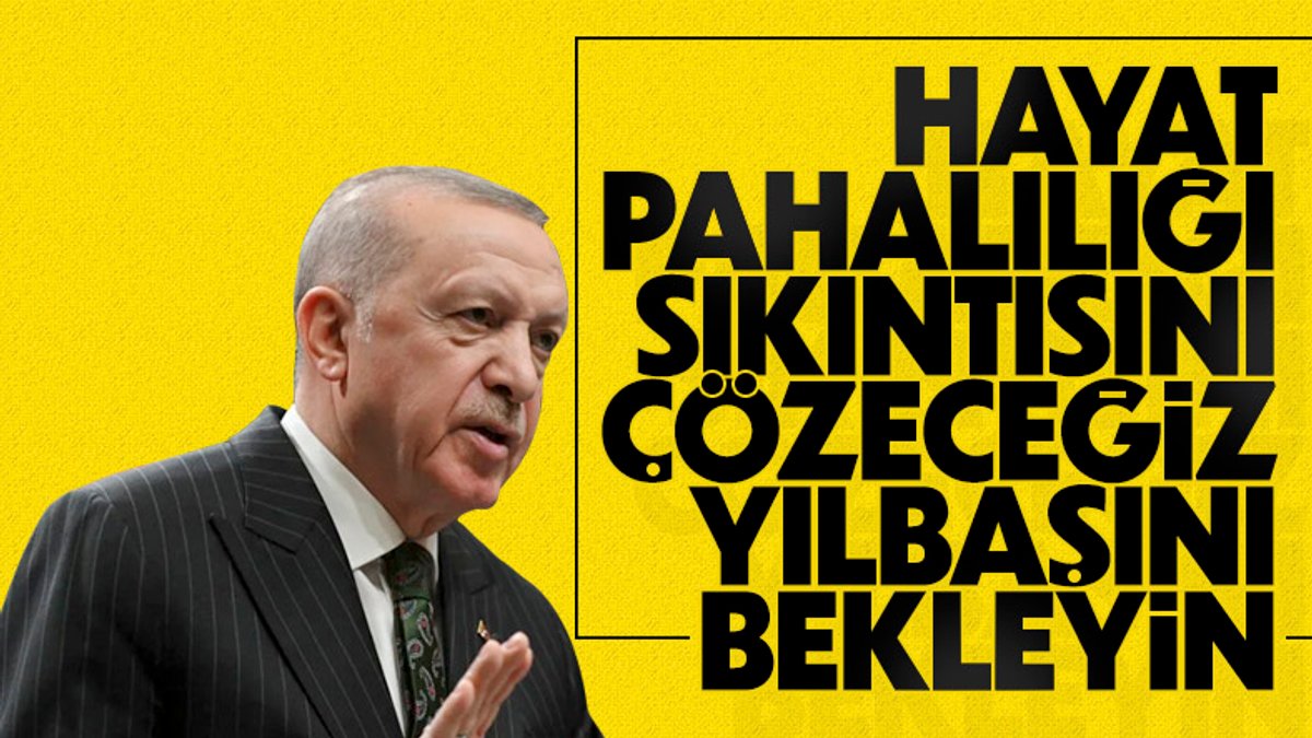 Cumhurbaşkanı Erdoğan'dan hayat pahalılığı mesajı