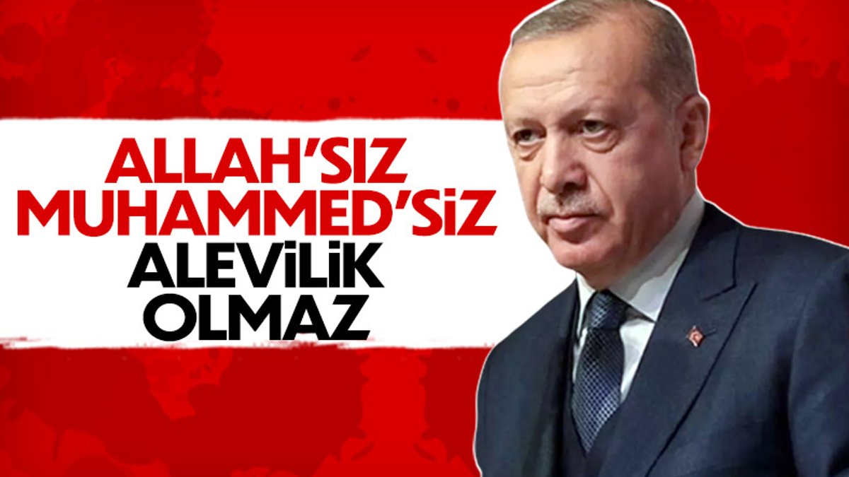 Cumhurbaşkanı Erdoğan: Allah'sız, Muhammed'siz Alevilik olmaz