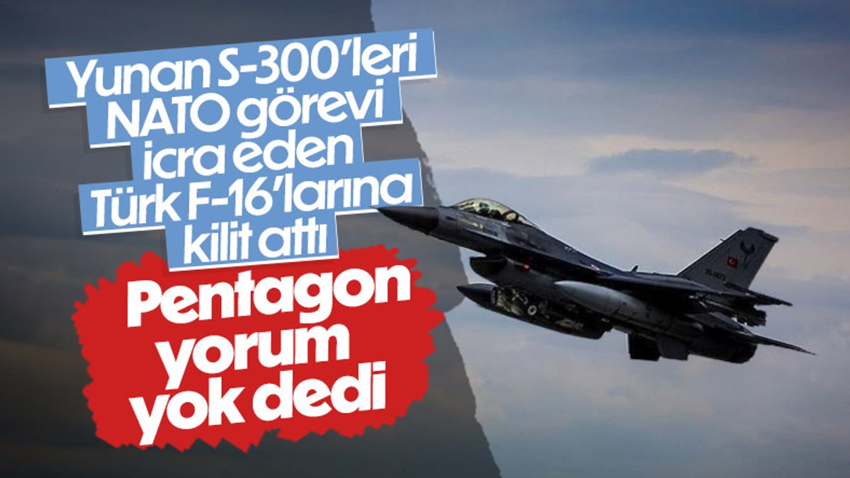 ABD, Yunanistan’ın Türk F-16’larına S-300 ile kilit atmasına karşı sessiz