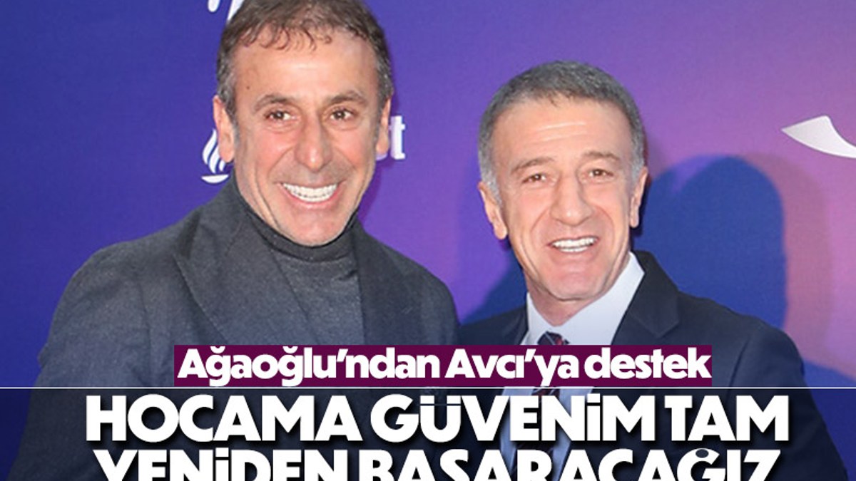 Ahmet Ağaoğlu: Abdullah Avcı'ya inancım tam