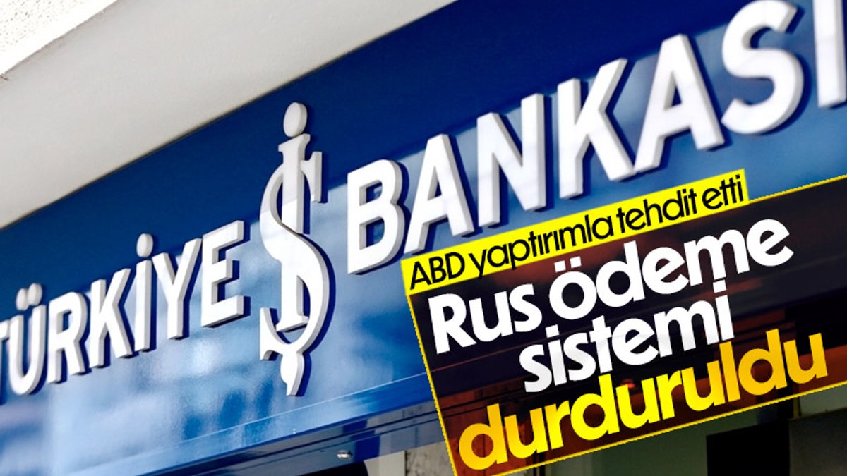 İş Bankası Rus ödeme sistemi Mir'in kullanımını durdurdu