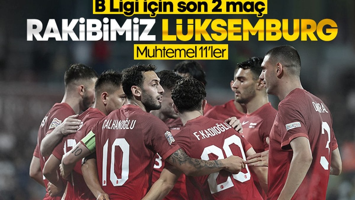 Türkiye - Lüksemburg maçının muhtemel 11'leri