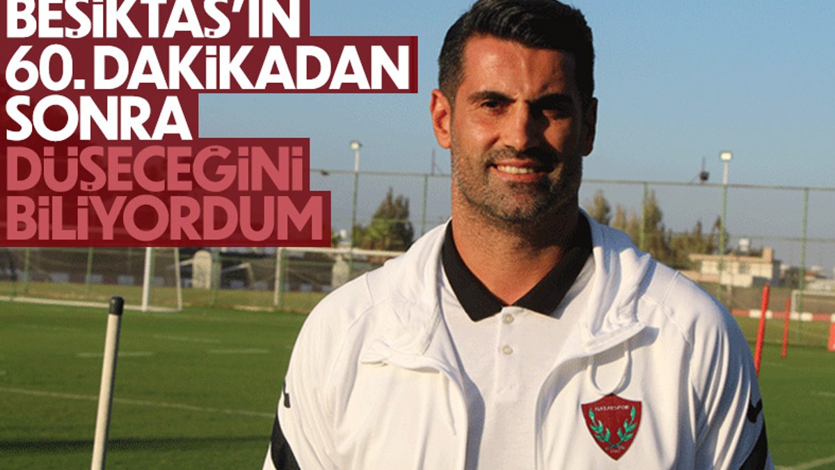 Volkan Demirel: Beşiktaşın 60tan sonra düştüğünü biliyorduk