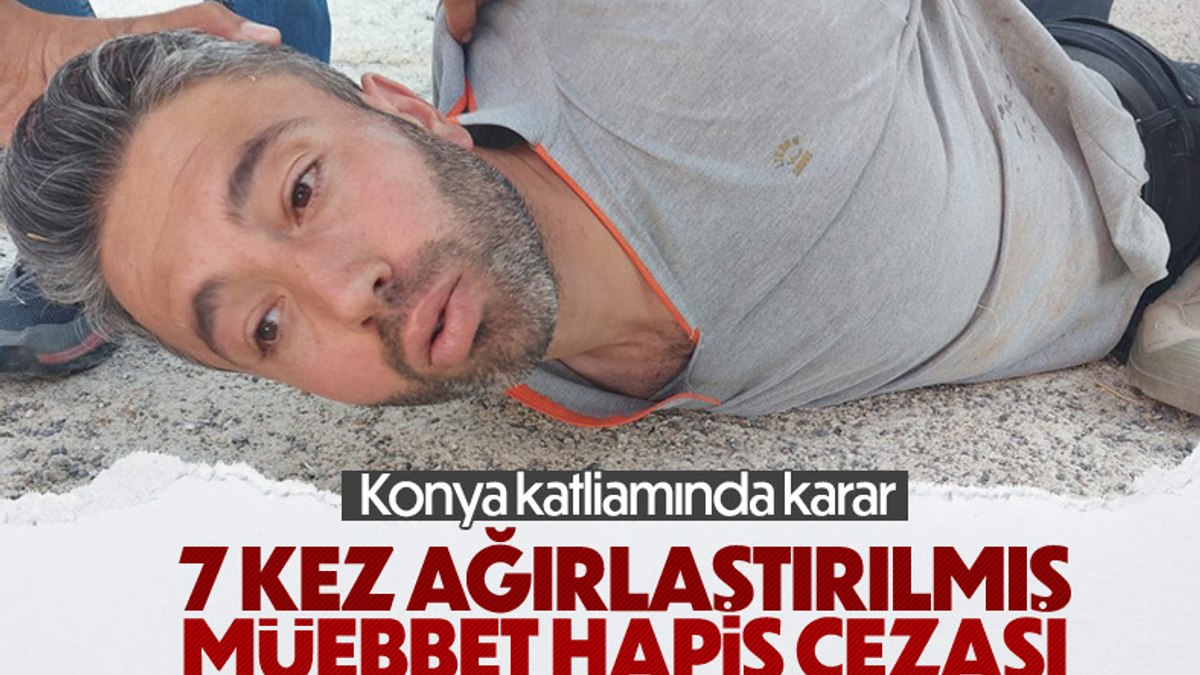 Konyada aynı aileden 7 kişiyi öldüren zanlının cezası açıklandı