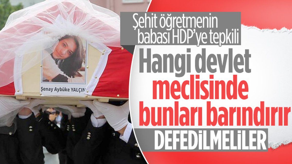 Şehit öğretmen Aybüke Yalçın'ın babası: HDP, TBMM'den defedilmeli