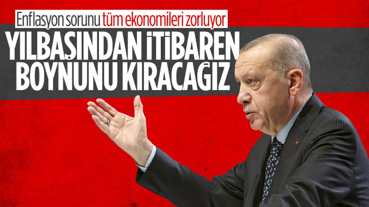 Cumhurbaşkanı Erdoğan: Enflasyonun boynunu kıracağız 