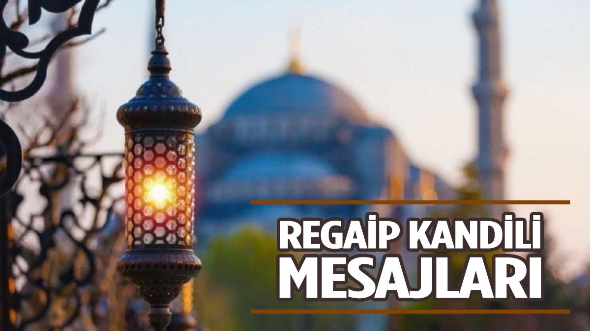 KANDİL MESAJLARI 2023 - En güzel ayetli, dualı, anlamlı ve resimli Regaip Kandili mesajları!