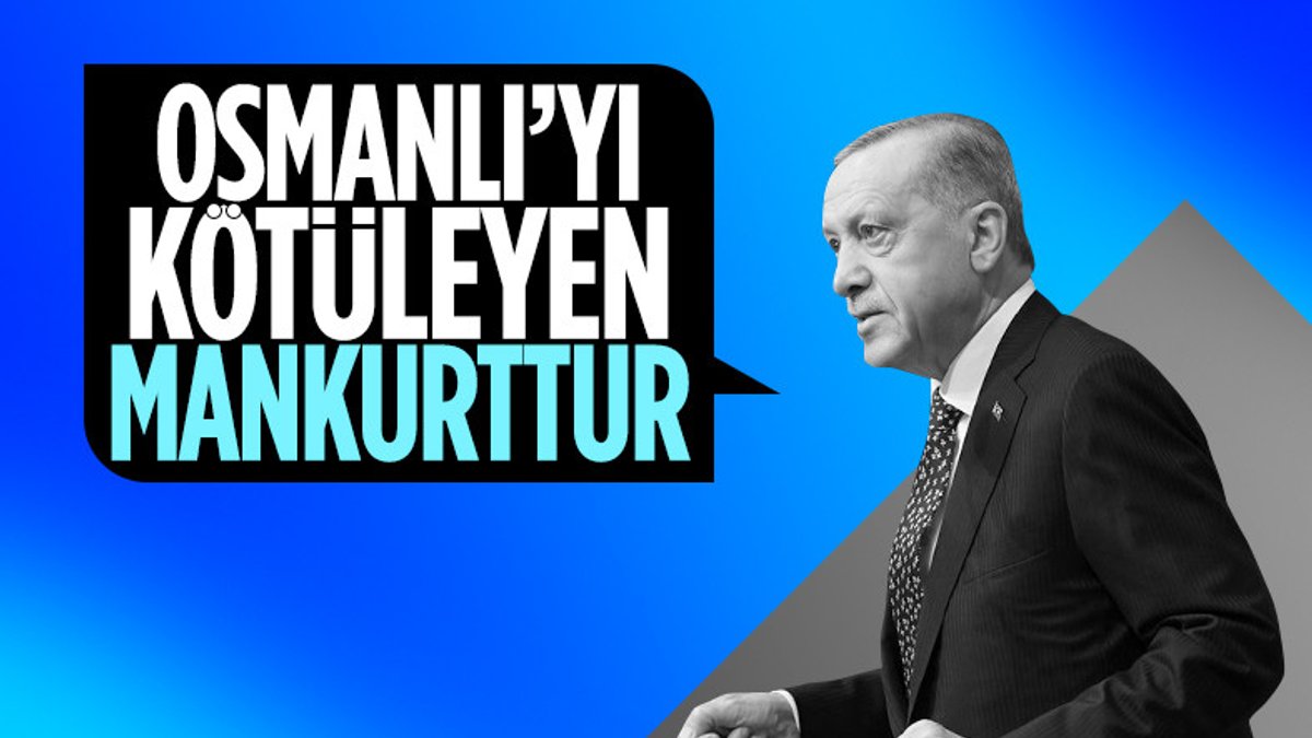 Cumhurbaşkanı Erdoğan'dan Osmanlı Devleti'ni kötüleyen zihniyete tepki