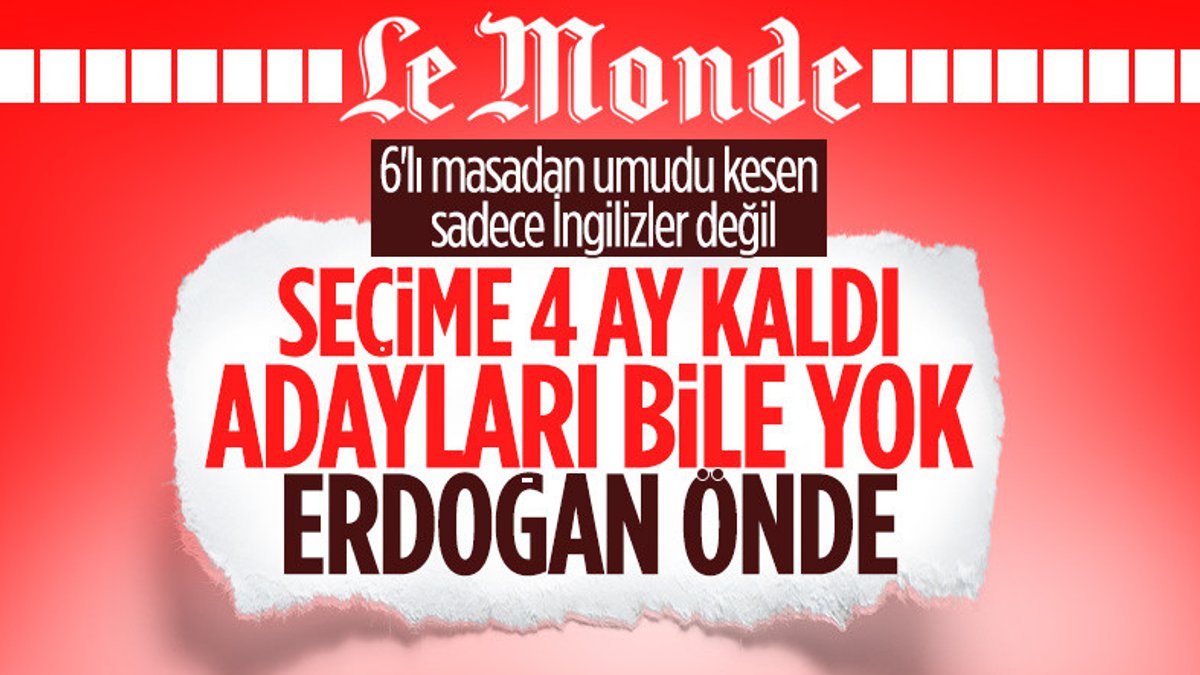 Le Monde: Erdoğan anketlerde yükseliyor, muhalefette kargaşa var