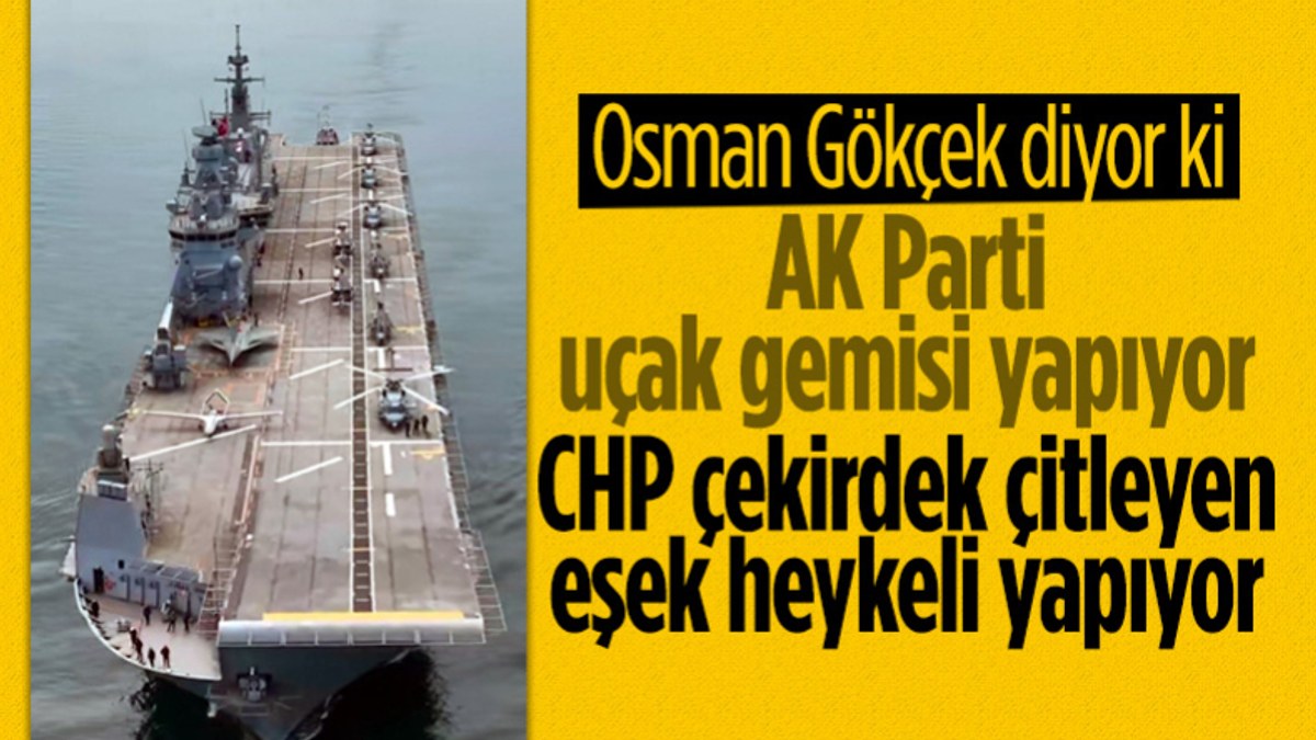 Osman Gökçek: Kılıçdaroğlu çekirdek çıtlayan eşek heykeli yapıyor, biz uçak gemisi yapıyoruz