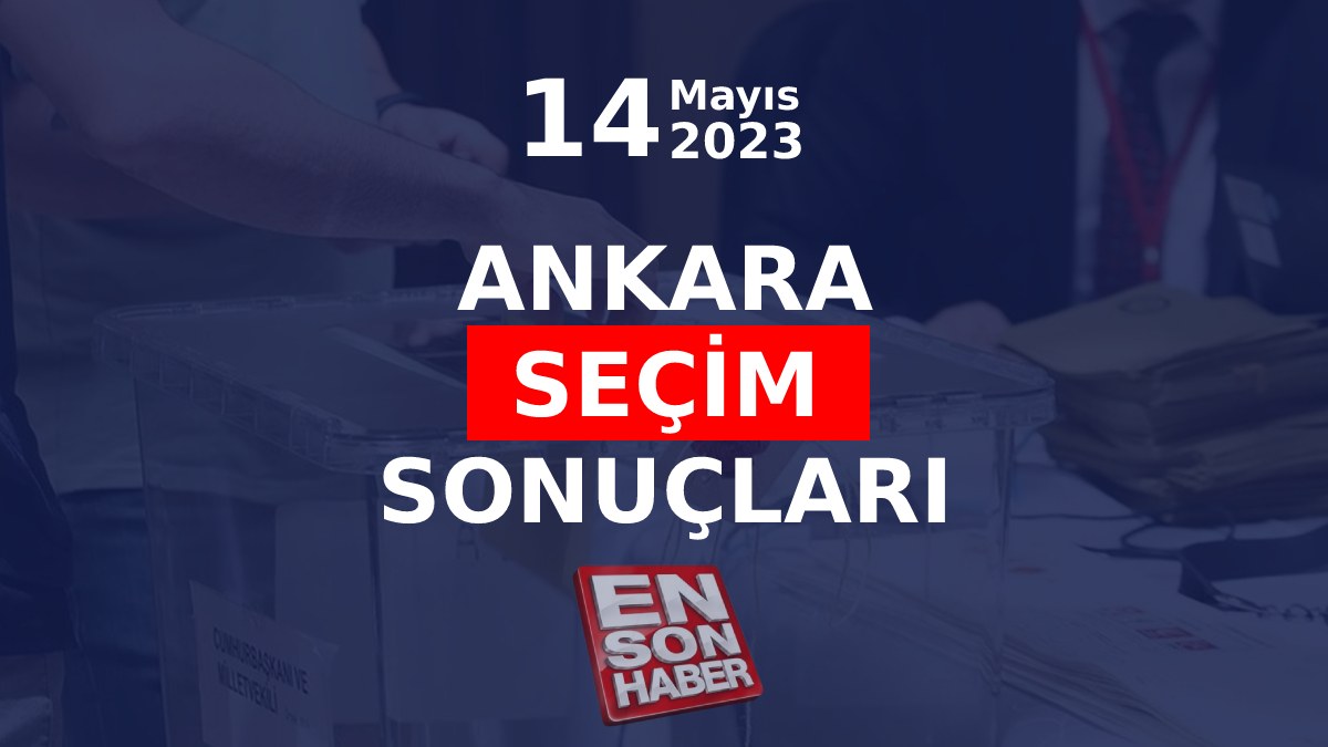 Ankara'da açılan sandık oranı: Hangi parti kaç oy aldı?