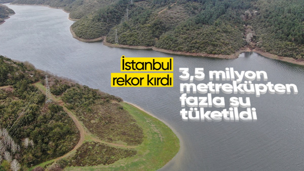 İstanbul'da tüm zamanların en yüksek günlük suyu tüketildi