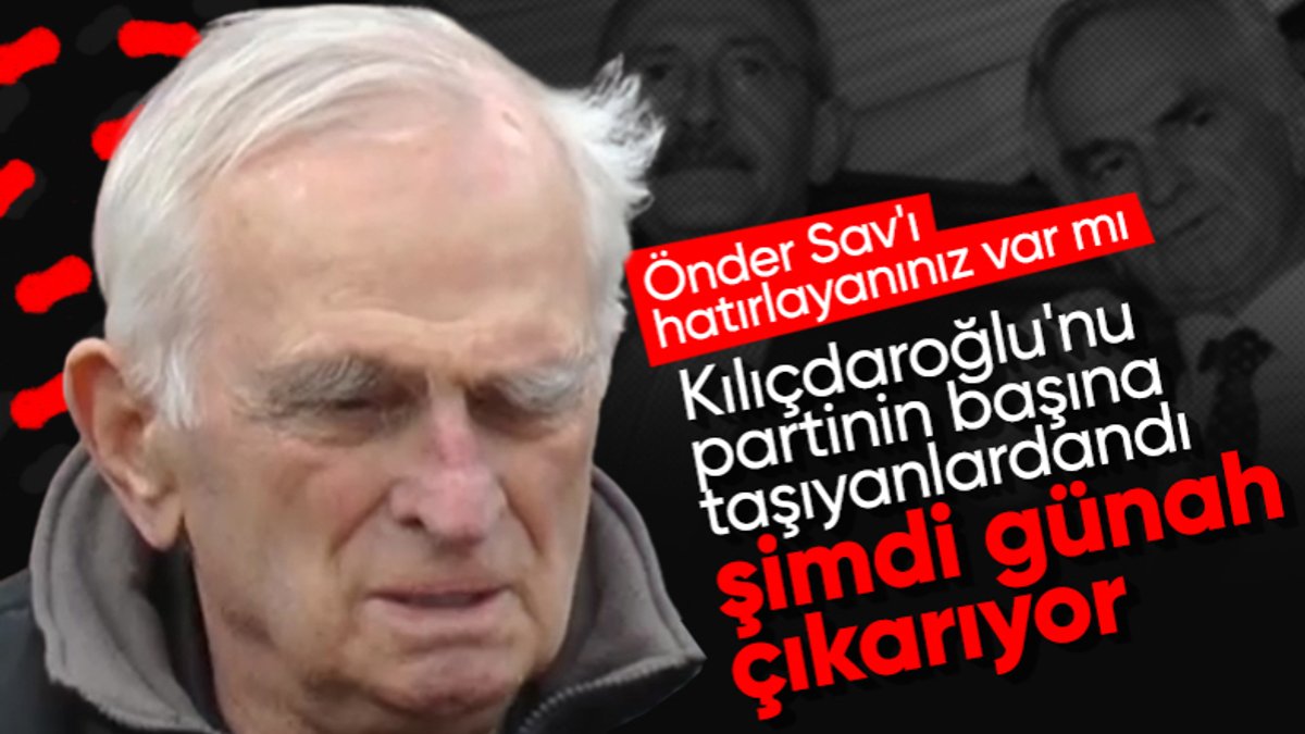 Kemal Kılıçdaroğlu'nu CHP lideri yapan Önder Sav uzun zaman sonra konuştu