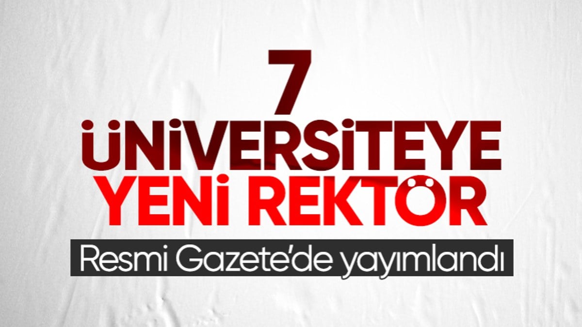 Atama ve görevden alma kararları Resmi Gazete'de: 7 üniversiteye rektör atandı