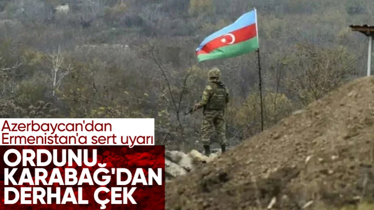 Azerbaycan'dan Ermenistan'a: Ordunu Karabağ'dan derhal çek