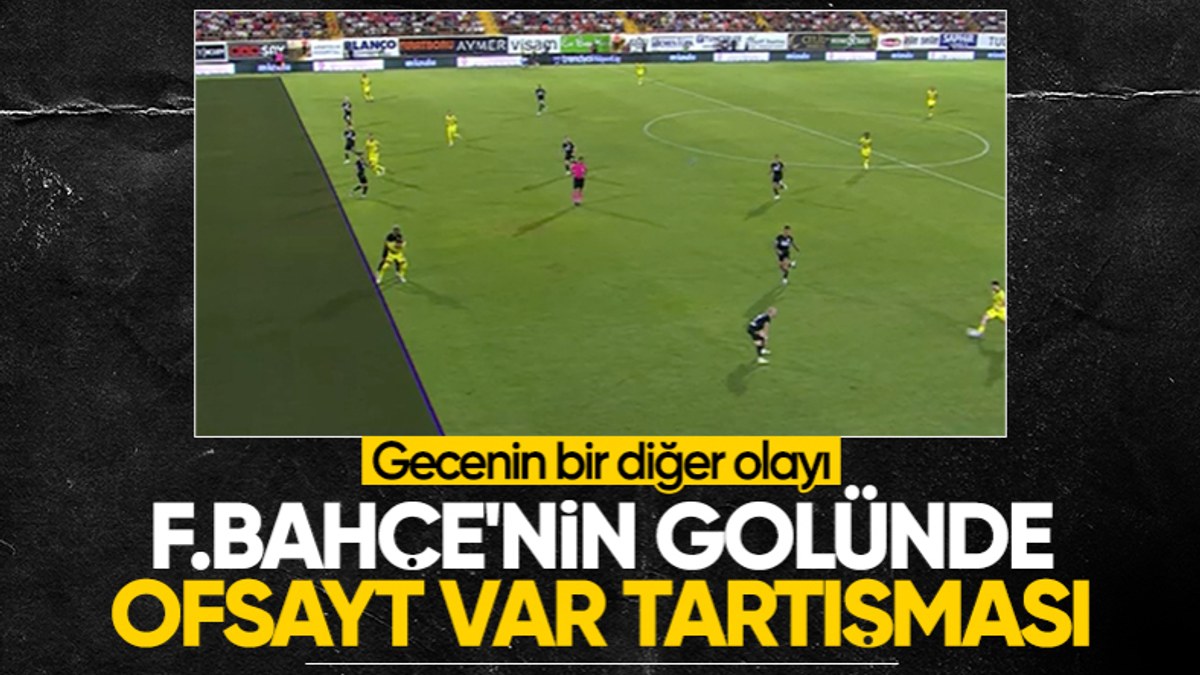 Fenerbahçe'nin golünde ofsayt tartışması