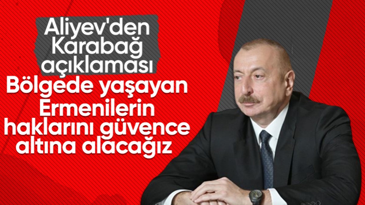 Azerbaycan Cumhurbaşkanı Aliyev'den Karabağ'da yaşayan Ermeniler hakkında açıklama