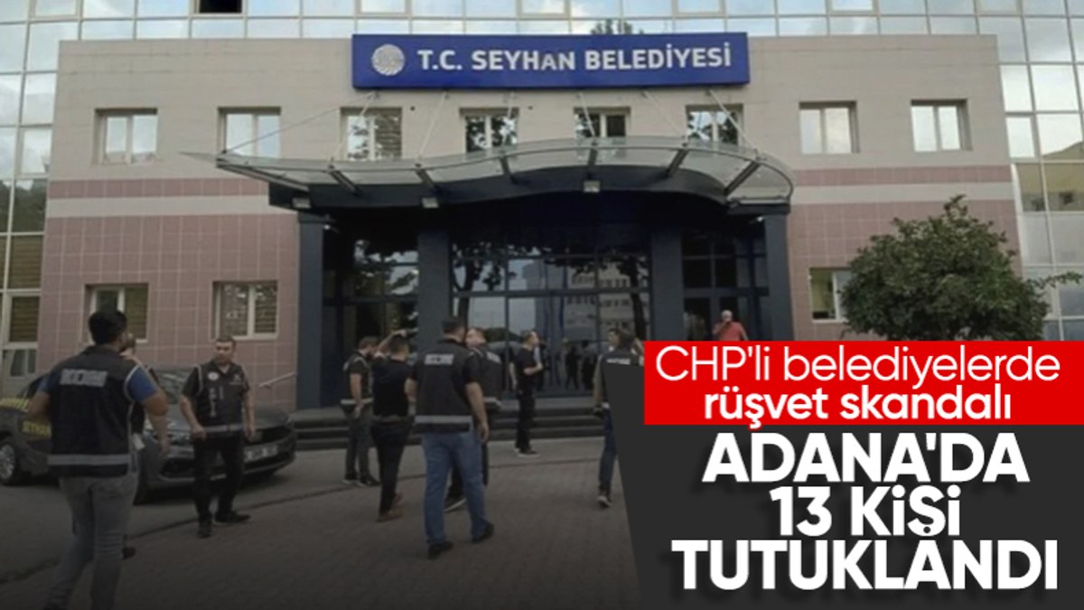 CHP'li Seyhan ve Çukurova belediyelerine rüşvet operasyonu! 13 kişi tutuklandı
