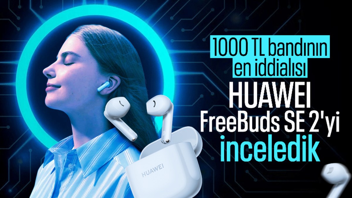Uygun fiyat, yüksek performans: 1000 TL bandının en iddialısı HUAWEI FreeBuds SE 2’yi inceledik!
