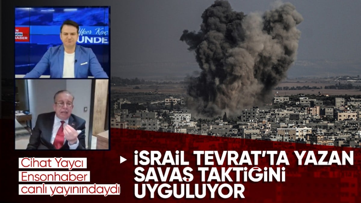Cihat Yaycı: İsrail, Tevrat'ta bahsedilen savaş taktiğini uyguluyor