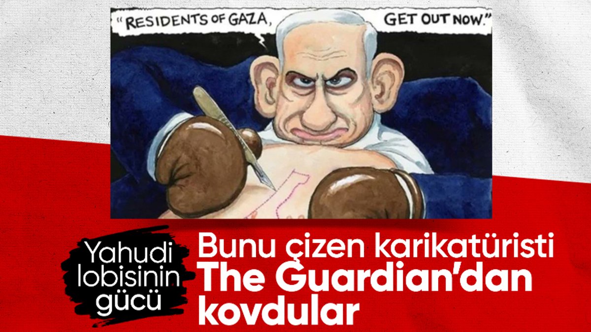 The Guardian gazetesinde Netanyahu krizi! 40 yıllık karikatürist kovuldu