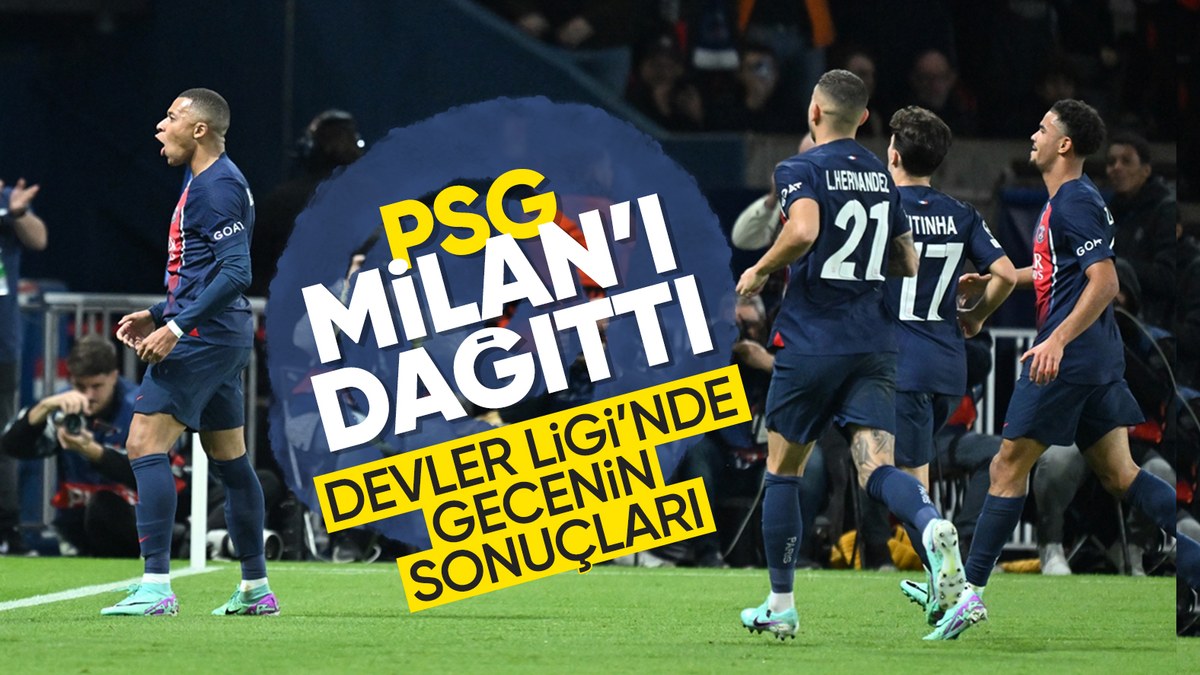 UEFA Şampiyonlar Ligi'nde gecenin sonuçları: PSG, Milan'ı farklı geçti