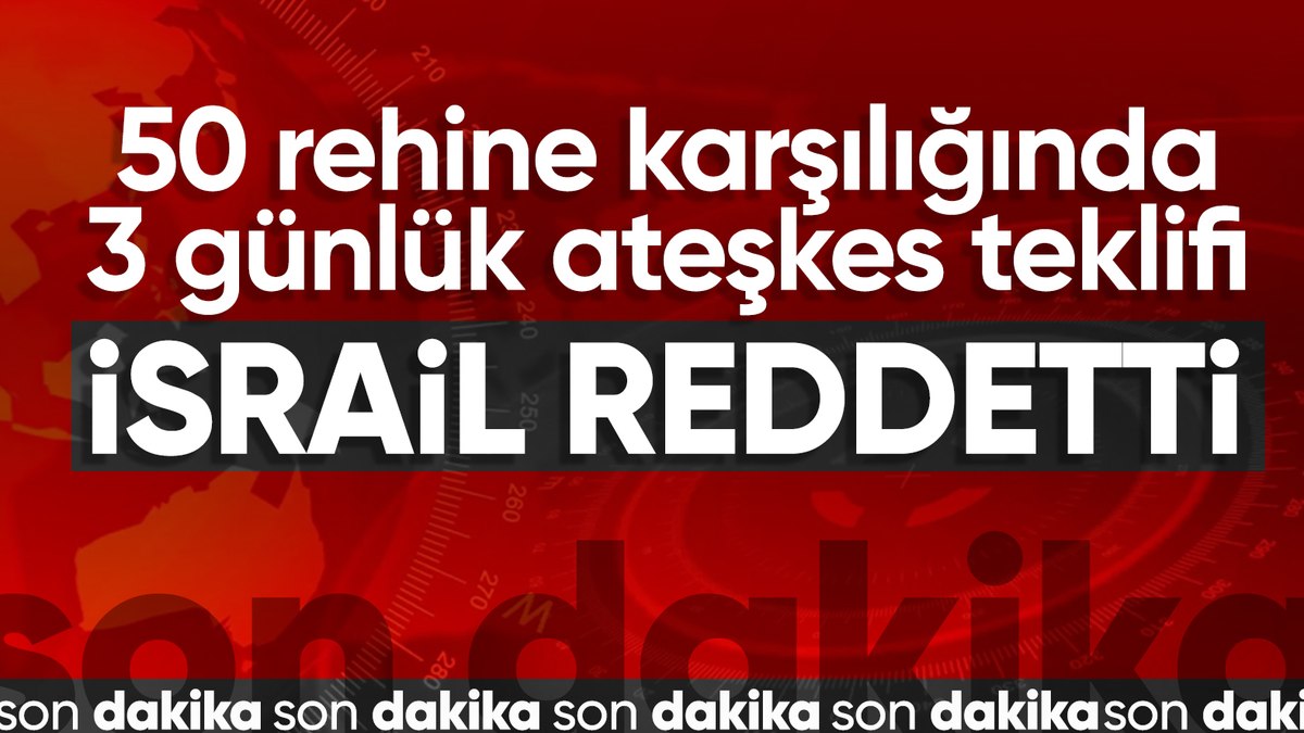 İsrail Hamas'ın ateşkes teklifini reddetti