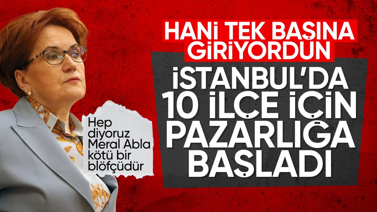 İyi Parti'nin İBB'ye destek şartı: İşte İstanbul'da istenen 10 ilçe