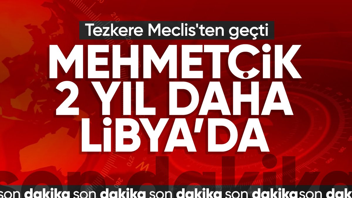 Libya tezkeresi TBMM'de kabul edildi: Mehmetçik 2 yıl daha Libya'da