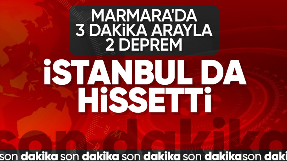 Marmara Bölgesi'nde korkutan depremler!