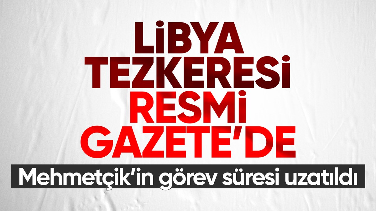 Karar Resmi Gazete'de: Mehmetçik 2 yıl daha Libya'da görev yapacak