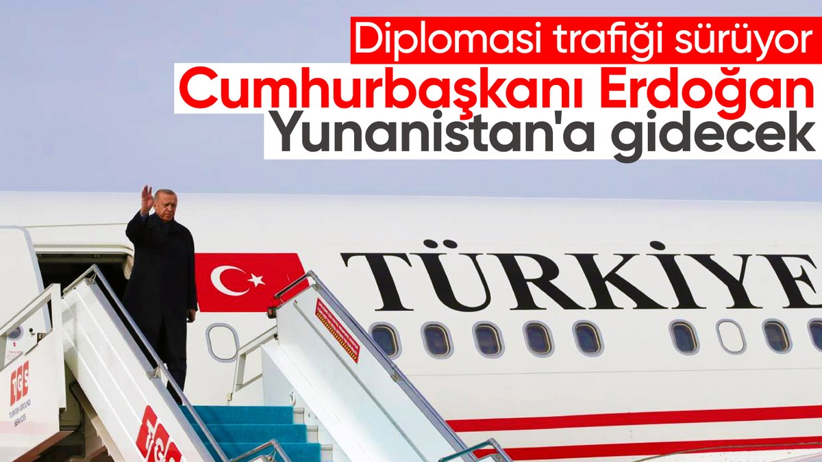 Cumhurbaşkanı Erdoğan bugün Yunanistan'a gidecek