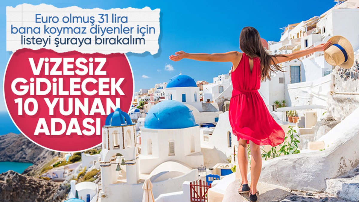 Yunanistan'dan Türk vatandaşlarına 7 günlük turist vizesi: 10 ada belli oldu